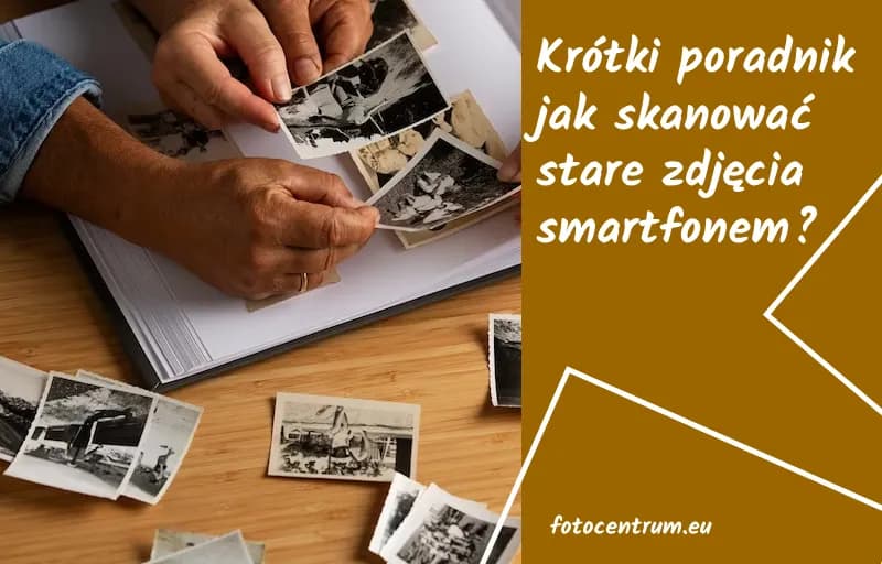 Skanuj zdjęcia smartfonem: Jak digitalizować wspomnienia?